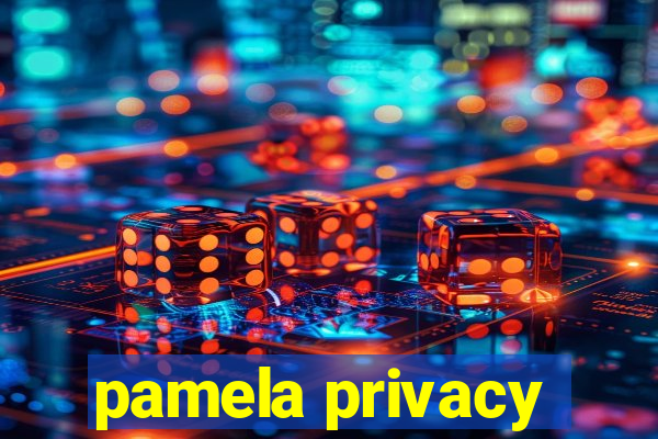 pamela privacy